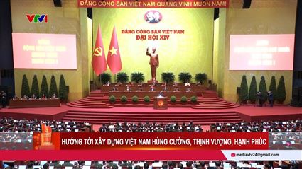 Đại hội XIV của Đảng: Hướng tới xây dựng Việt Nam hùng cường, thịnh vượng, hạnh phúc | VTV24